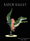 Bayou Ballet By Alexis Braud, Alexis Braud (Illustrator) Cover Image