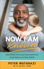 Now I Am Known: How a Street Kid Turned Foster Dad Found Acceptance and True Worth By Peter Mutabazi, Mark Tabb Cover Image