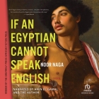 If an Egyptian Cannot Speak English By Noor Naga, Noor Naga (Read by), Amin El Gamal (Read by) Cover Image