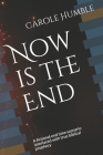 Now is the End: A fictional end time scenario interlaced with true biblical prophecy By Carole Humble Cover Image