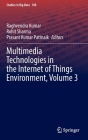 Multimedia Technologies in the Internet of Things Environment, Volume 3 (Studies in Big Data #108) By Raghvendra Kumar (Editor), Rohit Sharma (Editor), Prasant Kumar Pattnaik (Editor) Cover Image
