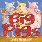 Big Pigs By Leslie Helakoski Cover Image
