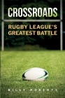Crossroads: Rugby League's Greatest Battle Cover Image