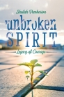 Unbroken Spirit: Legacy of Courage By Sheilah Pemberton Cover Image