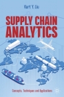 Supply Chain Analytics: Concepts, Techniques and Applications By Kurt Y. Liu Cover Image