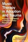 Music Therapy in Adoption and Trauma: Therapy That Makes a Difference After Placement By Joy Gravestock Cover Image