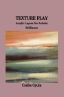 Texture Play: Acrylic Layers for Artistic Brilliance Cover Image