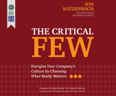 The Critical Few: Energize Your Company'äôs Culture by Choosing What Really Matters By Jon R. Katzenbach, James Thomas, Sandy Weaver (Narrated by) Cover Image