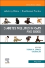 Diabetes Mellitus in Cats and Dogs, an Issue of Veterinary Clinics of North America: Small Animal Practice: Volume 53-3 (Clinics: Veterinary Medicine #53) By Thomas K. Graves (Editor), Chen Gilor (Editor) Cover Image