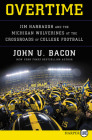 Overtime: Jim Harbaugh and the Michigan Wolverines at the Crossroads of College Football By John U. Bacon Cover Image