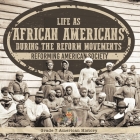 Life as African Americans During the Reform Movements Reforming American Society Grade 7 American History Cover Image