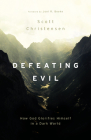 Defeating Evil: How God Glorifies Himself in a Dark World By M. Scott Christensen Cover Image