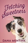 Fetching Sweetness: A Novel for Dog Lovers Volume 2 (Love Unleashed #2) Cover Image