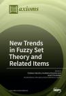 New Trends in Fuzzy Set Theory and Related Items By Esteban Indurain (Guest Editor), Humberto Bustince (Guest Editor), Javier Fernandez (Guest Editor) Cover Image