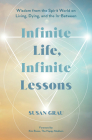 Infinite Life, Infinite Lessons: Wisdom from the Spirit World on Living, Dying, and the In-Between Cover Image