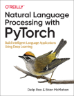Natural Language Processing with Pytorch: Build Intelligent Language Applications Using Deep Learning By Delip Rao, Brian McMahan Cover Image