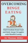 Overcoming Binge Eating: Find Freedom from Food and Body Image Struggles with Mindful Eating Cover Image