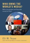 Who Owns the World's Media?: Media Concentration and Ownership Around the World By Eli M. Noam, The Interna Concentration Collaboration Cover Image