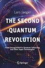 The Second Quantum Revolution: From Entanglement to Quantum Computing and Other Super-Technologies By Lars Jaeger Cover Image