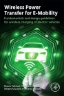 Wireless Power Transfer for E-Mobility: Fundamentals and Design Guidelines for Wireless Charging of Electric Vehicles By Mauro Feliziani, Tommaso Campi, Silvano Cruciani Cover Image