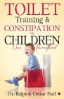 Toilet Training & Constipation in Children: New Parenthood By Dr Kalpesh Onkar Patil Cover Image