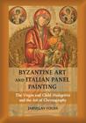 Byzantine Art and Italian Panel Painting: The Virgin and Child Hodegetria and the Art of Chrysography By Jaroslav Folda, Lucy J. Wrapson (With) Cover Image