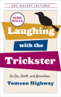 Laughing with the Trickster: On Sex, Death, and Accordions (CBC Massey Lectures) By Tomson Highway Cover Image