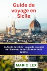 Guide de voyage en Sicile: un Connaissance complet de l'histoire, de la culture et de la cuisine Cover Image