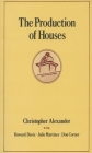 The Production of Houses (Center for Environmental Structure) By Christopher Alexander, Howard Davis (With), Julio Martinez (With) Cover Image