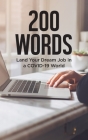 200 Words: Land Your Dream Job in a COVID-19 World: Expert Career Advice to Get You Hired Quickly in a Position You Love and For By Career Tree Network Cover Image
