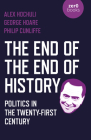 The End of the End of History: Politics in the Twenty-First Century By Alex Hochuli, George Hoare, Philip Cunliffe Cover Image