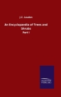 An Encyclopaedia of Trees and Shrubs: Part I By J. C. Loudon Cover Image