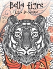 Bella tigre - Libro da colorare By Beatrice Valentini Cover Image