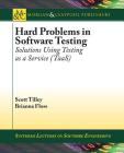 Hard Problems in Software Testing: Solutions Using Testing as a Service (Taas) (Synthesis Lectures on Software Engineering) Cover Image