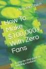 How To Make $100,000+ With Zero Fans: A step-by-step guide to building a fanbase By Michaela Shiloh Cover Image