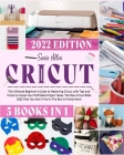 Cricut 5 in 1: The Ultimate Beginner's Guide to Mastering Cricut, with Tips and Tricks to Create Your Profitable Project Ideas. The N (Craft #1) By Sonia Allen Cover Image