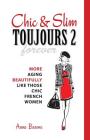 Chic & Slim Toujours 2: More Aging Beautifully Like Those Chic French Women By Anne Barone Cover Image