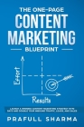 The One-Page Content Marketing Blueprint: Step by Step Guide to Launch a Winning Content Marketing Strategy in 90 Days or Less and Double Your Inbound By Prafull Sharma Cover Image