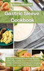 Gastric Sleeve Cookbook: 50 Tasty and Healthy Solid Foods Recipes with a High Protein, Lower Calorie Content to Help You Recover from Bariatric Cover Image