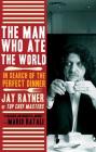 The Man Who Ate the World: In Search of the Perfect Dinner By Jay Rayner Cover Image