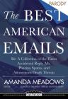 The Best American Emails: RE: a Collection of the Finest Accidental Reply Alls, Pharma Spams, and Anonymous Death Threats Cover Image