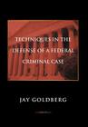 Techniques in the Defense of a Federal Criminal Case By Jay Goldberg Cover Image