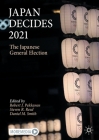 Japan Decides 2021: The Japanese General Election By Robert J. Pekkanen (Editor), Steven R. Reed (Editor), Daniel M. Smith (Editor) Cover Image