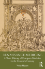 Renaissance Medicine: A Short History of European Medicine in the Sixteenth Century Cover Image