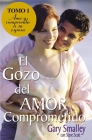 El Gozo del Amor Comprometido: Tomo 1 By Gary Smalley, Steve Scott Cover Image