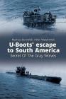 U-Boots' Escape to South America: Secret of the Gray Wolves By Mariusz Borowiak, Peter Wytykowski Cover Image