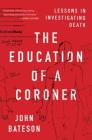 The Education of a Coroner: Lessons in Investigating Death By John Bateson Cover Image