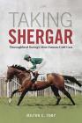 Taking Shergar: Thoroughbred Racing's Most Famous Cold Case By Milton C. Toby Cover Image