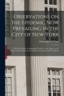 Observations on the Epidemic Now Prevailing in the City of New-York: Called the Asiatic or Spasmodic Cholera: With Advice to the Planters of the South By Christopher C. 1778?-1848 Yates (Created by) Cover Image
