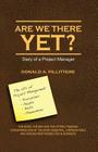 Are We There Yet? Diary of a Project Manager By Donald Angelo Pillittere Cover Image